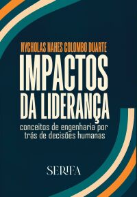 Imagem do produto IMPACTOS DA LIDERANÇA: CONCEITOS DE  ENGENHARIA POR TRÁS DE DECISÕES HUMANAS